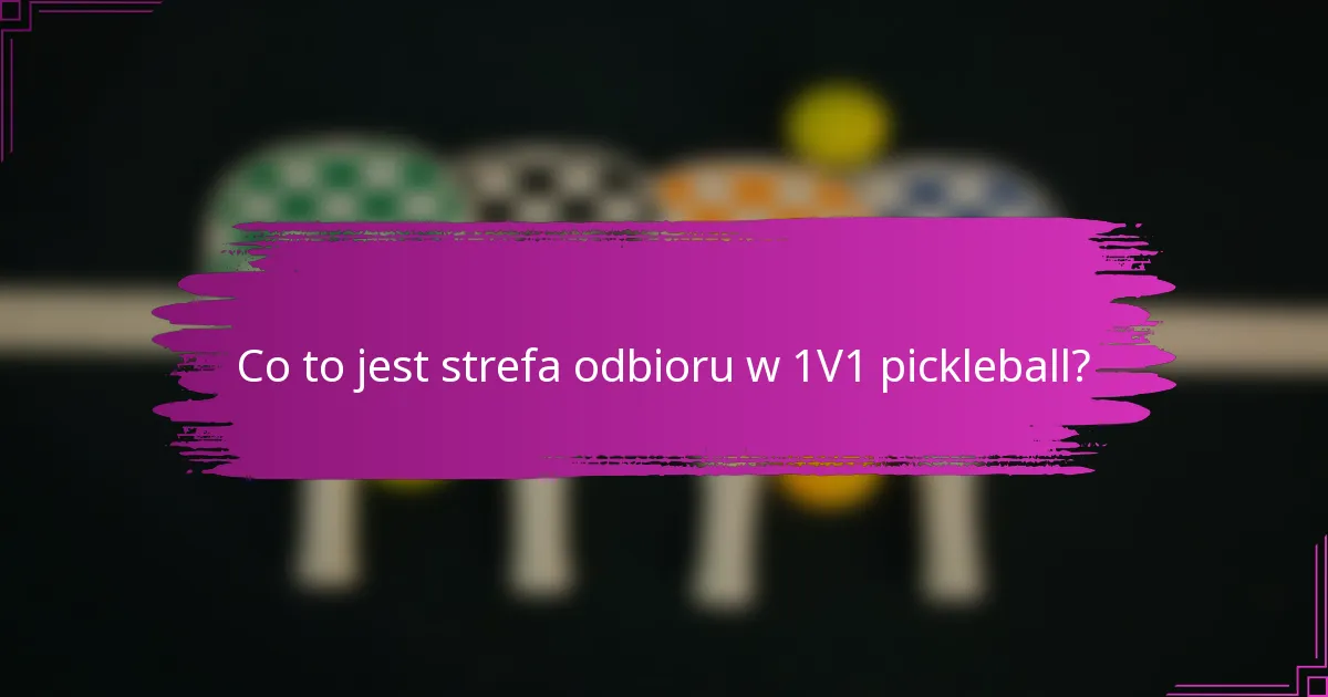 Co to jest strefa odbioru w 1V1 pickleball?