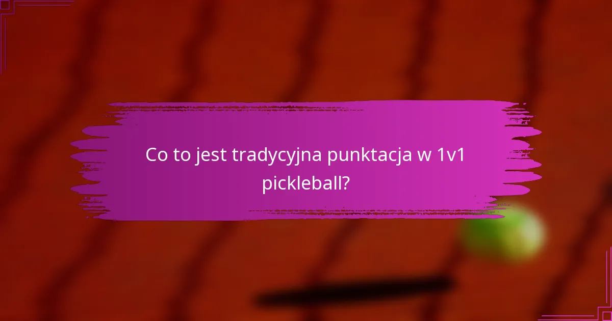 Co to jest tradycyjna punktacja w 1v1 pickleball?