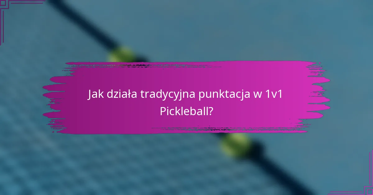 Jak działa tradycyjna punktacja w 1v1 Pickleball?