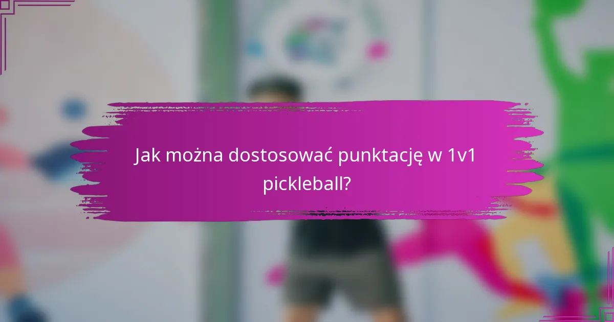 Jak można dostosować punktację w 1v1 pickleball?