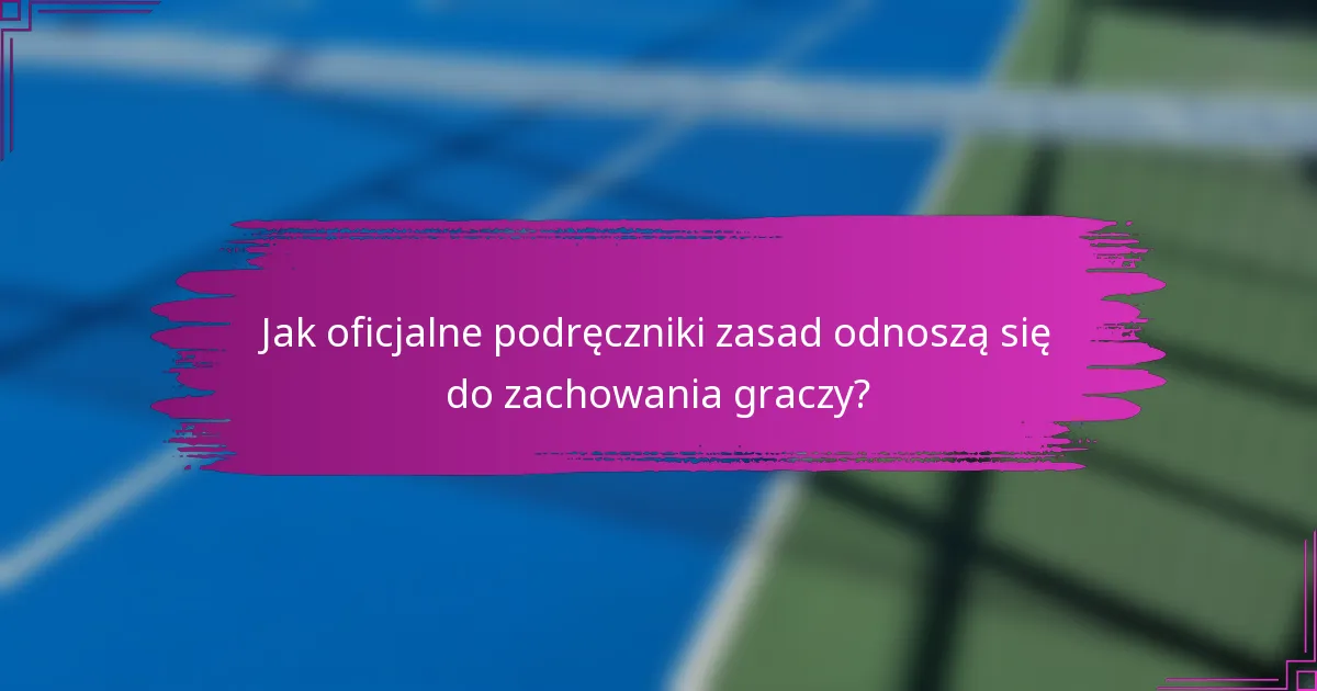 Jak oficjalne podręczniki zasad odnoszą się do zachowania graczy?