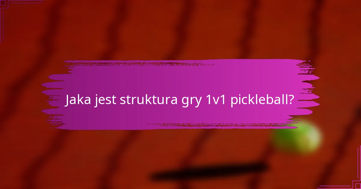 Jaka jest struktura gry 1v1 pickleball?
