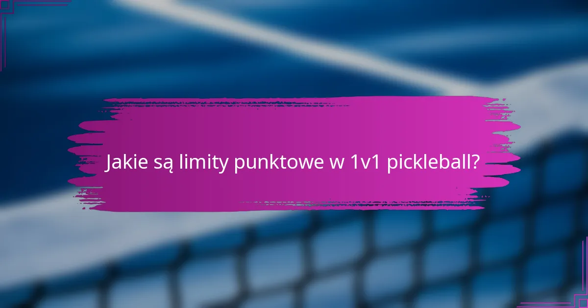 Jakie są limity punktowe w 1v1 pickleball?