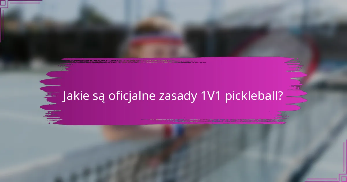 Jakie są oficjalne zasady 1V1 pickleball?