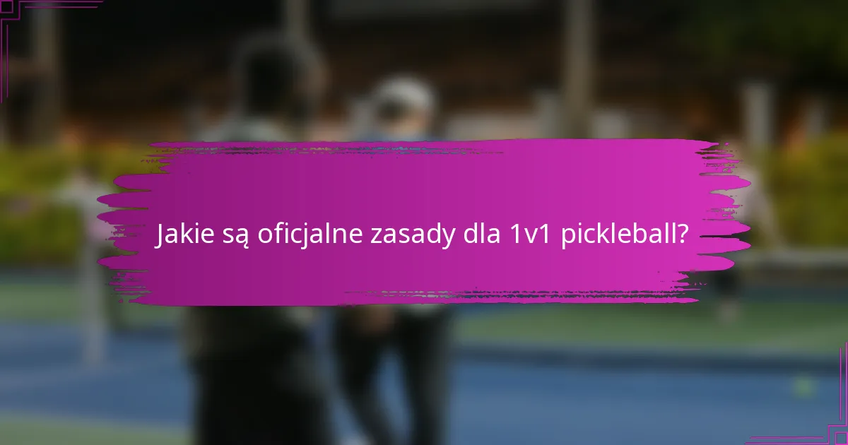 Jakie są oficjalne zasady dla 1v1 pickleball?