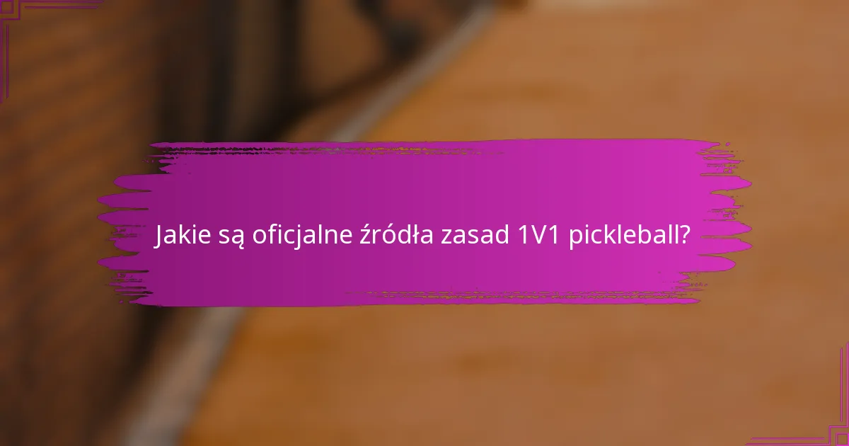 Jakie są oficjalne źródła zasad 1V1 pickleball?