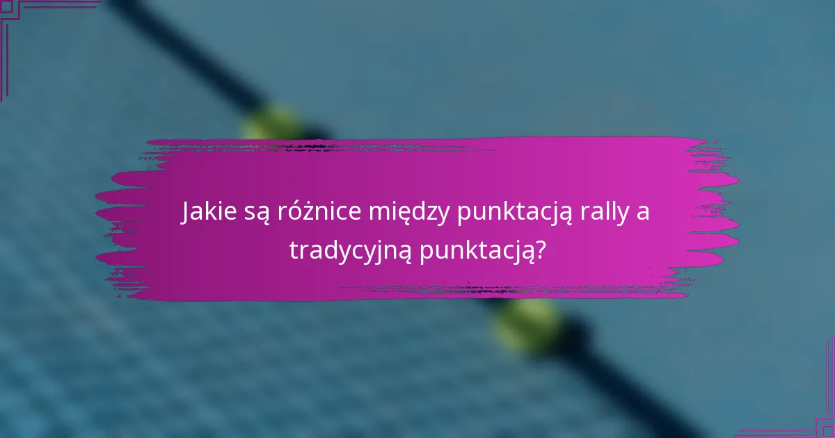 Jakie są różnice między punktacją rally a tradycyjną punktacją?