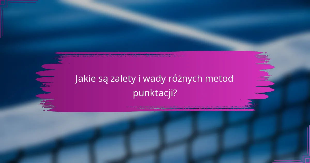 Jakie są zalety i wady różnych metod punktacji?
