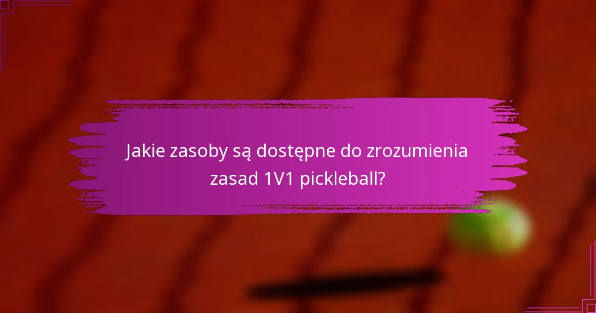Jakie zasoby są dostępne do zrozumienia zasad 1V1 pickleball?